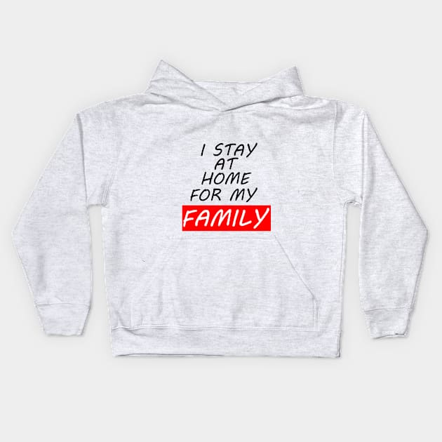 I Stay At Home For My Family T-Shirt Stay At Home T-Shirt Kids Hoodie by Just Be Awesome   